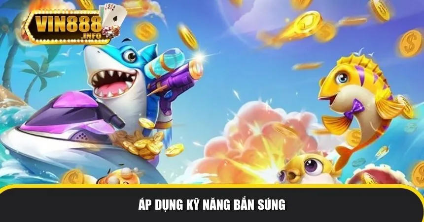 Áp dụng kỹ năng bắn