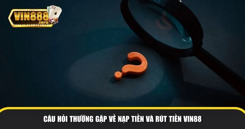 Câu hỏi về nạp tiền và rút tiền