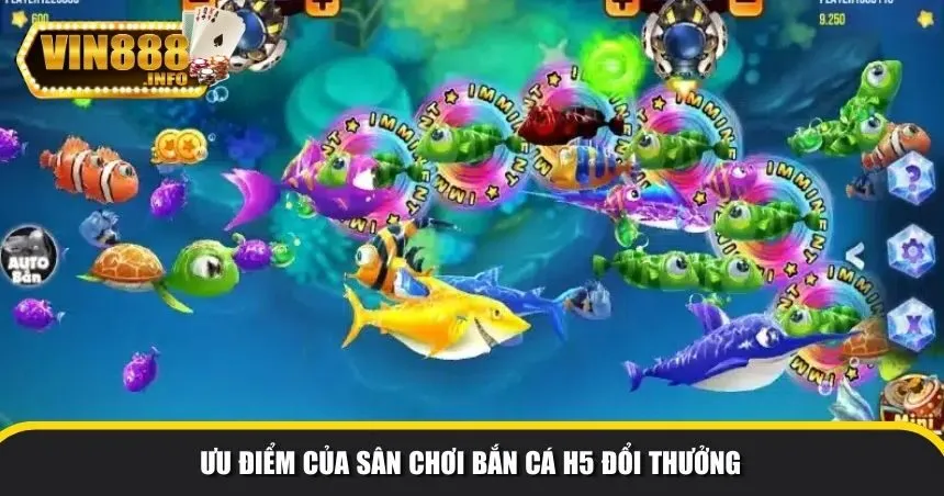 Ưu điểm của sân chơi bắn cá H5 đổi thưởng